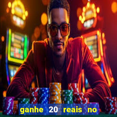 ganhe 20 reais no cadastro bet